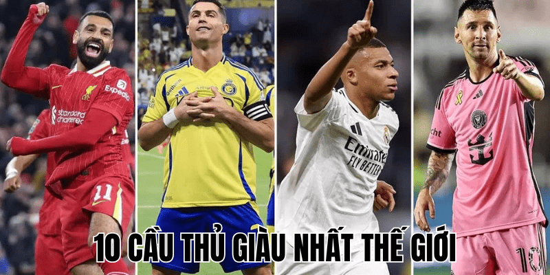 10 Cầu Thủ Giàu Nhất Thế Giới