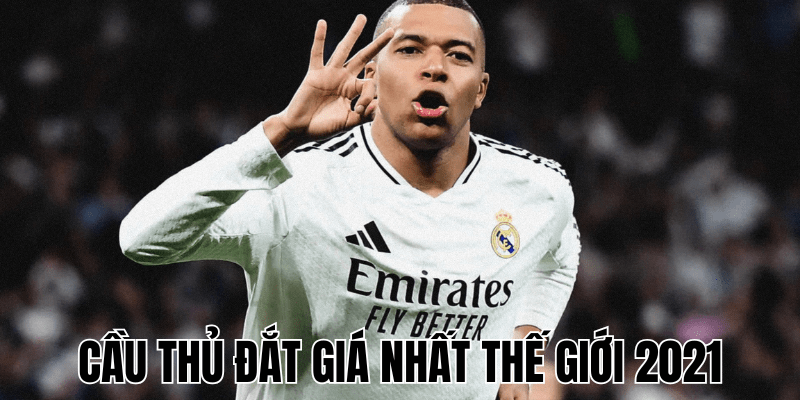 Cầu Thủ Đắt Giá Nhất Thế Giới 2021