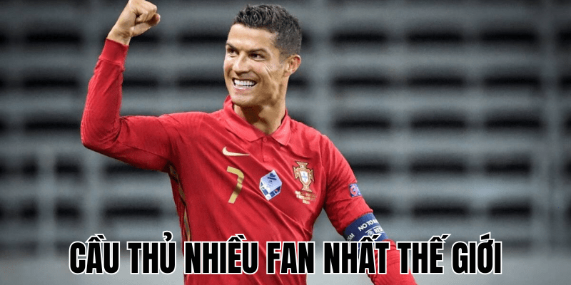 Cầu Thủ Nhiều Fan Nhất Thế Giới
