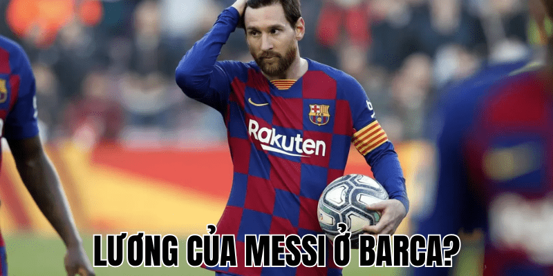 Lương Của Messi Ở Barca