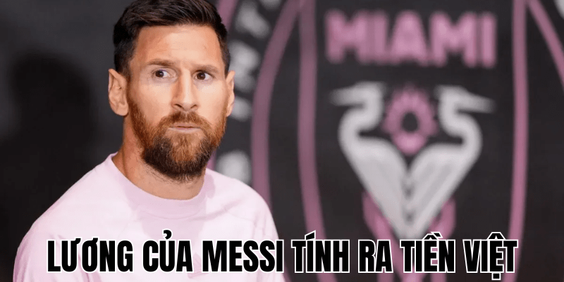 Lương Của Messi Tính Ra Tiền Việt