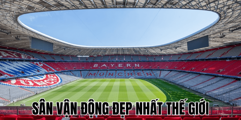 Sân Vận Động Đẹp Nhất Thế Giới