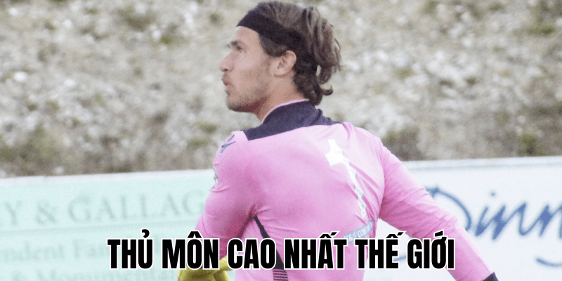 Thủ Môn Cao Nhất Thế Giới
