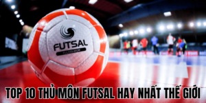 Top 10 Thủ Môn Futsal Hay Nhất Thế Giới